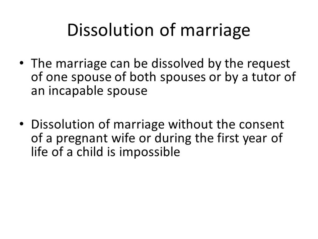 Dissolution of marriage The marriage can be dissolved by the request of one spouse